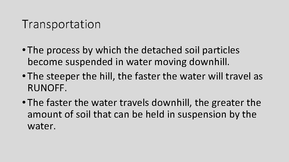 Transportation • The process by which the detached soil particles become suspended in water
