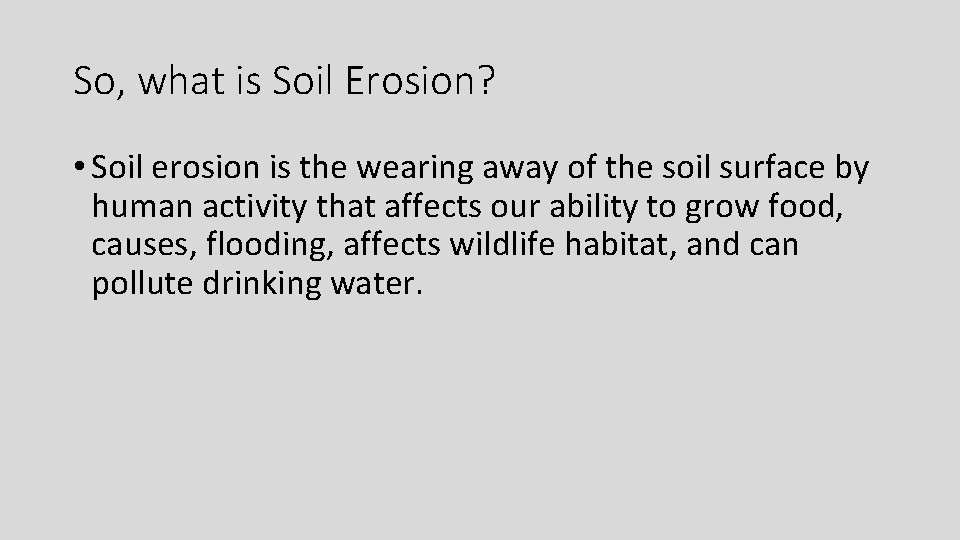 So, what is Soil Erosion? • Soil erosion is the wearing away of the