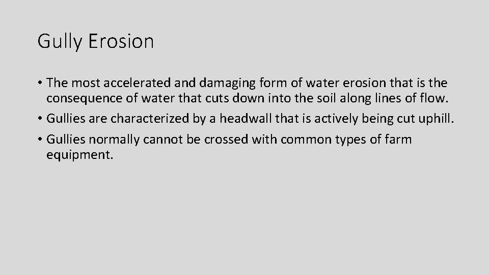 Gully Erosion • The most accelerated and damaging form of water erosion that is