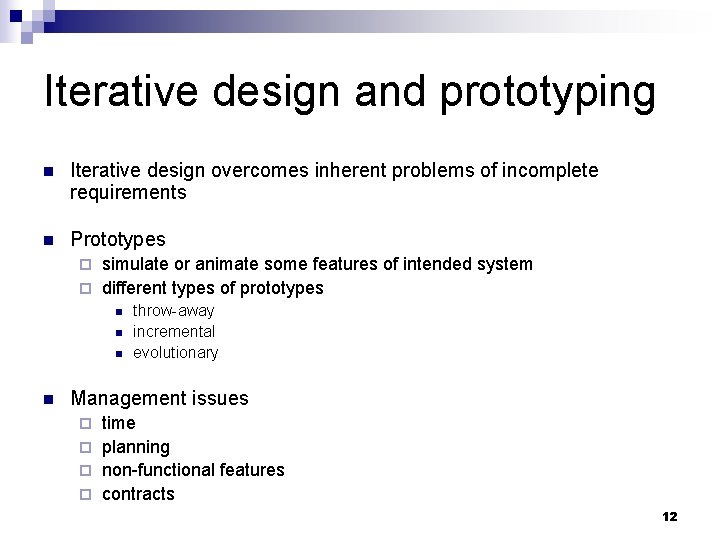 Iterative design and prototyping n Iterative design overcomes inherent problems of incomplete requirements n