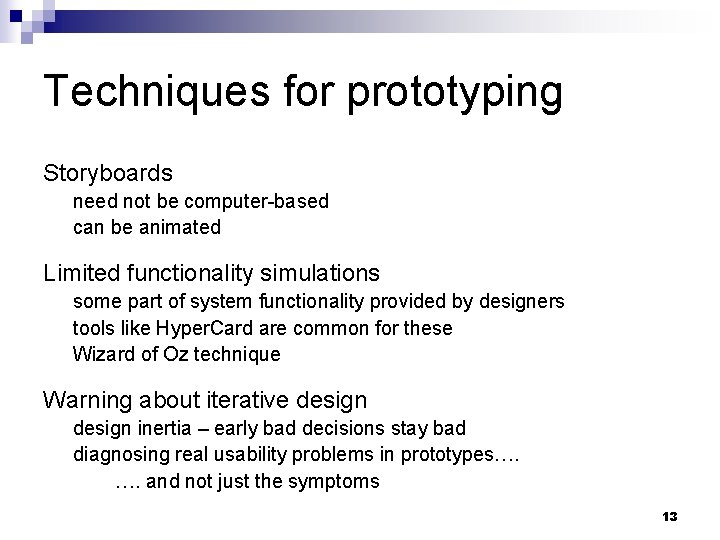 Techniques for prototyping Storyboards need not be computer-based can be animated Limited functionality simulations