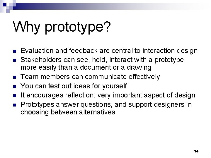 Why prototype? n n n Evaluation and feedback are central to interaction design Stakeholders