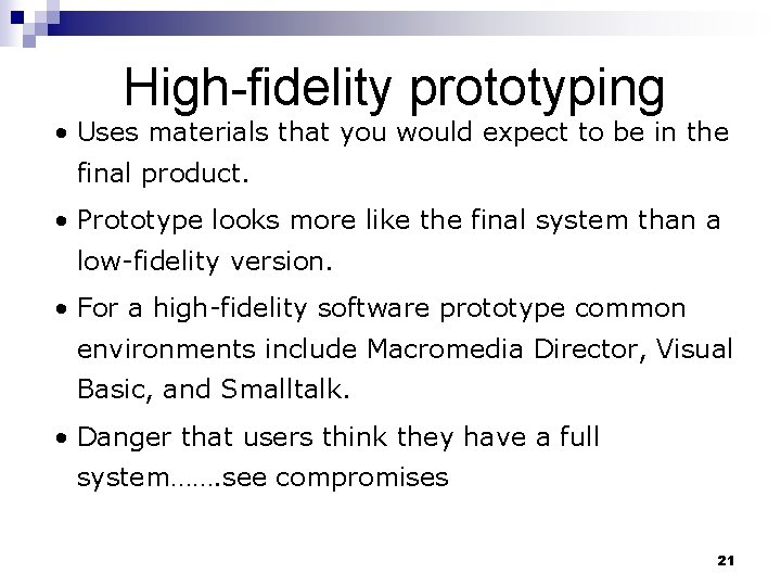 High-fidelity prototyping • Uses materials that you would expect to be in the final