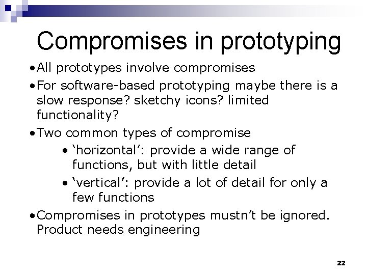 Compromises in prototyping • All prototypes involve compromises • For software-based prototyping maybe there