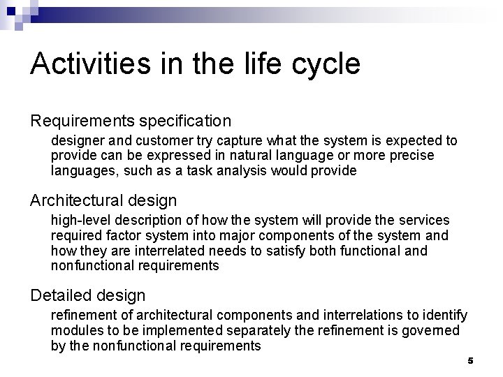 Activities in the life cycle Requirements specification designer and customer try capture what the