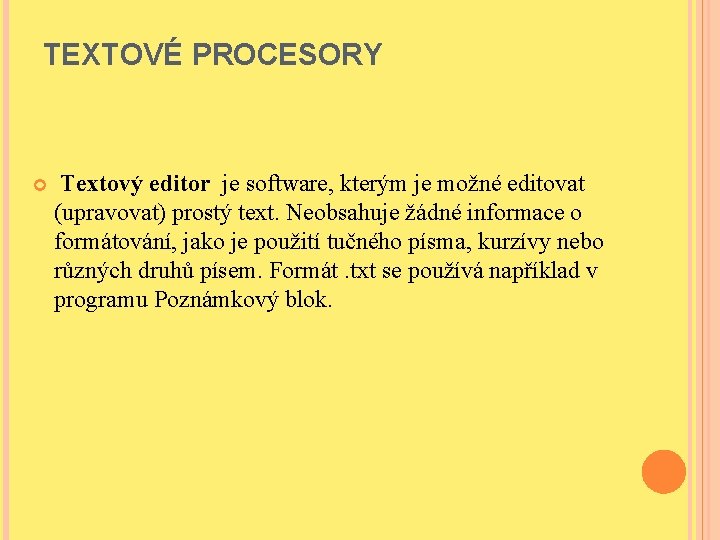 TEXTOVÉ PROCESORY Textový editor je software, kterým je možné editovat (upravovat) prostý text. Neobsahuje