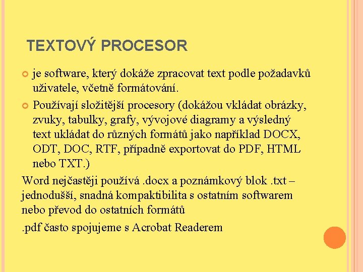 TEXTOVÝ PROCESOR je software, který dokáže zpracovat text podle požadavků uživatele, včetně formátování. Používají