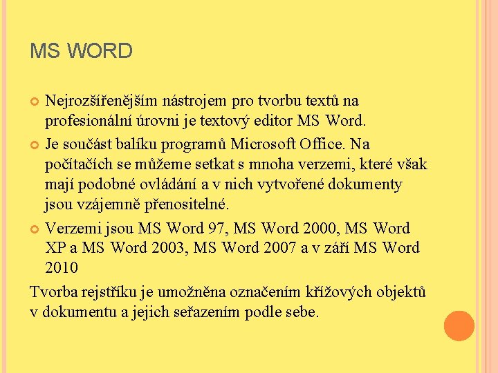 MS WORD Nejrozšířenějším nástrojem pro tvorbu textů na profesionální úrovni je textový editor MS