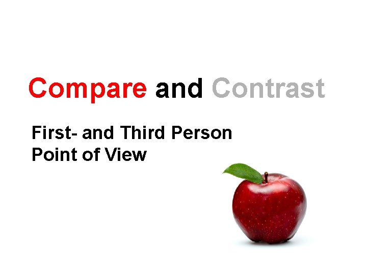 Compare and Contrast First- and Third Person Point of View Compare and Contrast First- and Third Person Point of View