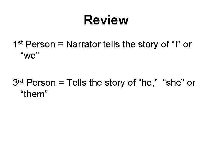 Review 1 st Person = Narrator tells the story of “I” or “we” 3 Review 1 st Person = Narrator tells the story of “I” or “we” 3