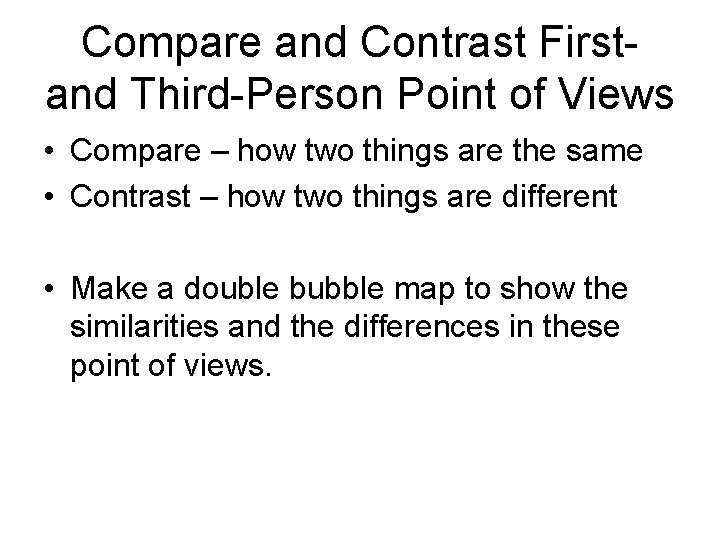 Compare and Contrast Firstand Third-Person Point of Views • Compare – how two things Compare and Contrast Firstand Third-Person Point of Views • Compare – how two things