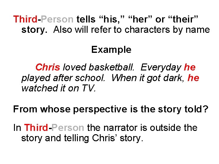 Third-Person tells “his, ” “her” or “their” story. Also will refer to characters by Third-Person tells “his, ” “her” or “their” story. Also will refer to characters by