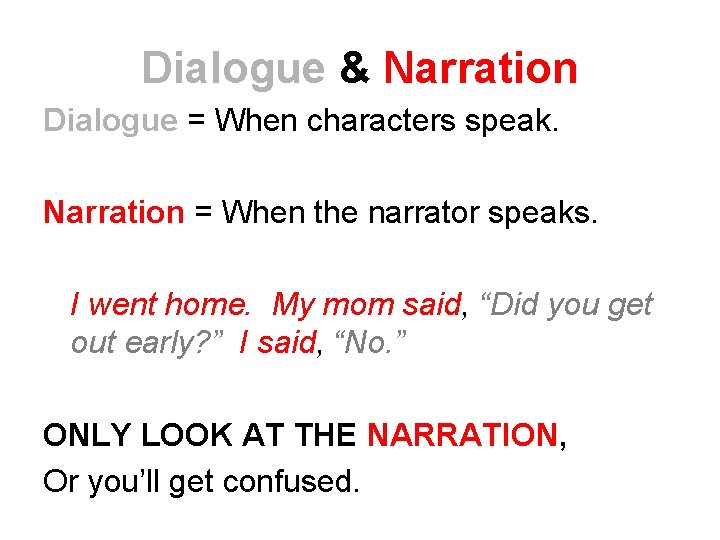 Dialogue & Narration Dialogue = When characters speak. Narration = When the narrator speaks. Dialogue & Narration Dialogue = When characters speak. Narration = When the narrator speaks.