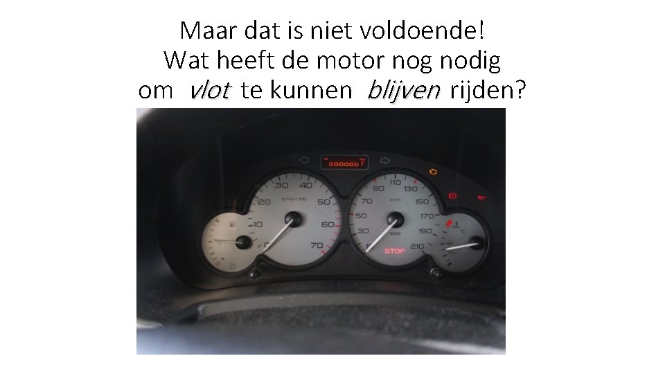 Maar dat is niet voldoende! Wat heeft de motor nog nodig om vlot te