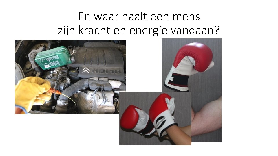 En waar haalt een mens zijn kracht en energie vandaan? 