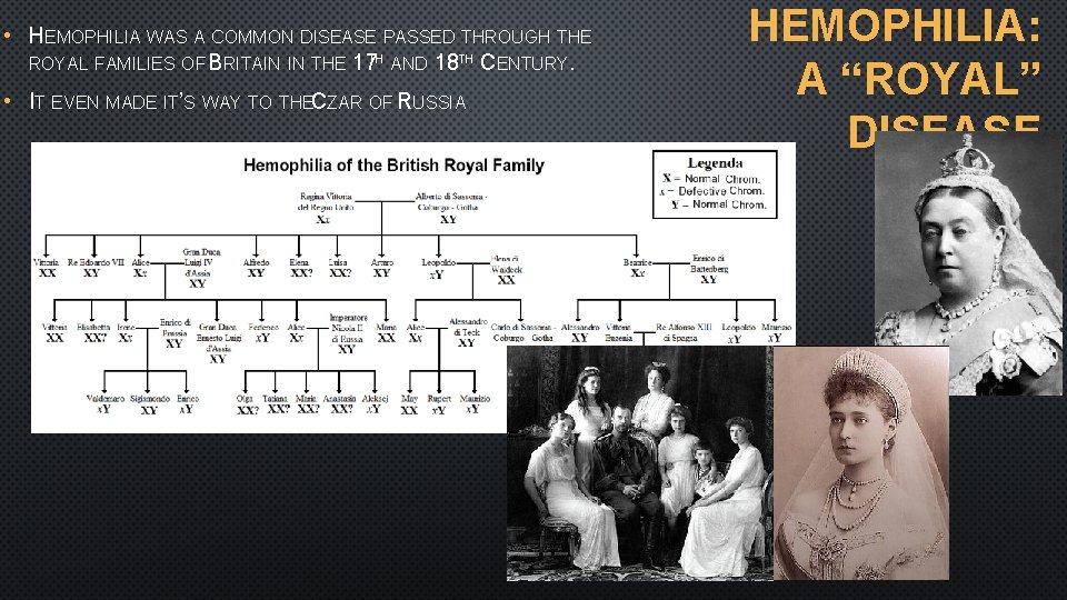  • HEMOPHILIA WAS A COMMON DISEASE PASSED THROUGH THE ROYAL FAMILIES OF BRITAIN