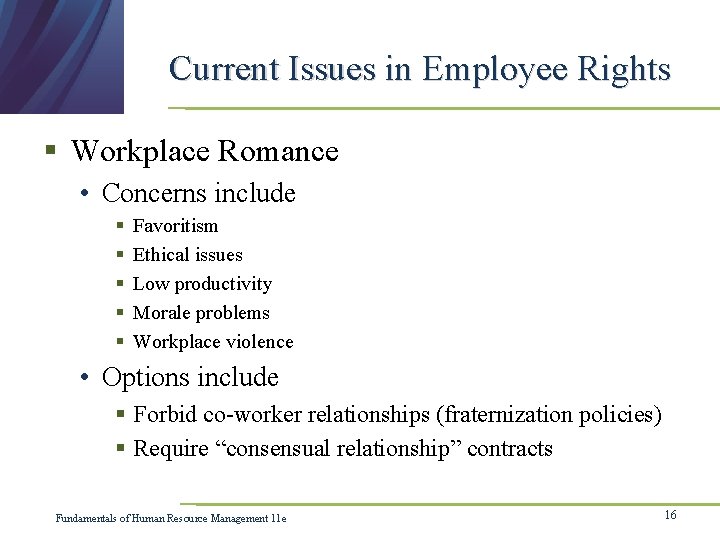 Current Issues in Employee Rights § Workplace Romance • Concerns include § § §