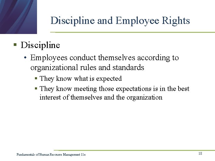 Discipline and Employee Rights § Discipline • Employees conduct themselves according to organizational rules