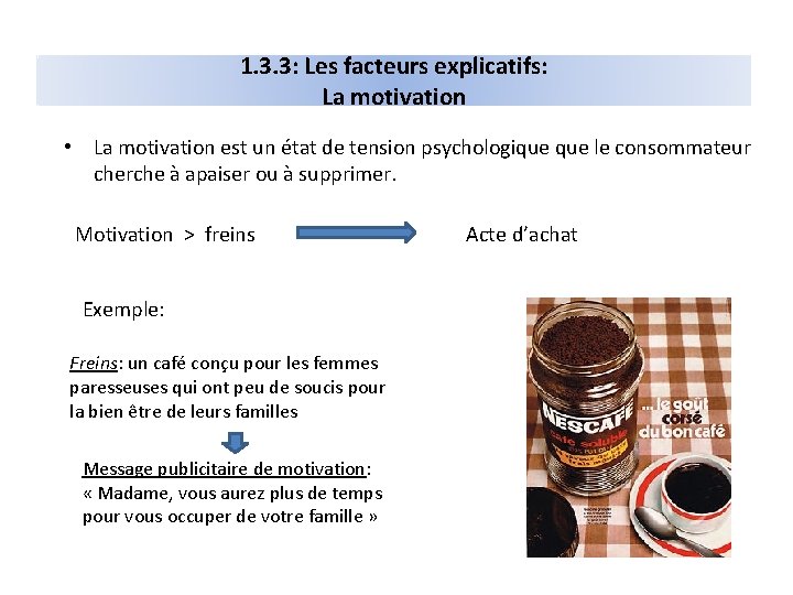 1. 3. 3: Les facteurs explicatifs: La motivation • La motivation est un état