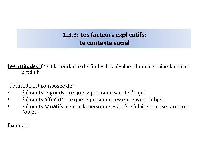 1. 3. 3: Les facteurs explicatifs: Le contexte social Les attitudes: C’est la tendance