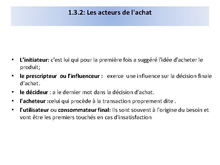 1. 3. 2: Les acteurs de l'achat • L’initiateur: c'est lui qui pour la