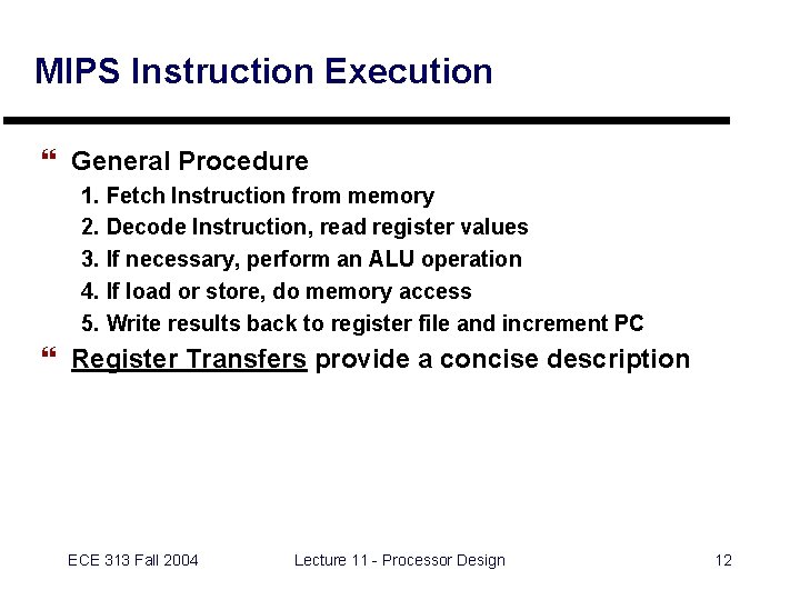 MIPS Instruction Execution } General Procedure 1. Fetch Instruction from memory 2. Decode Instruction,