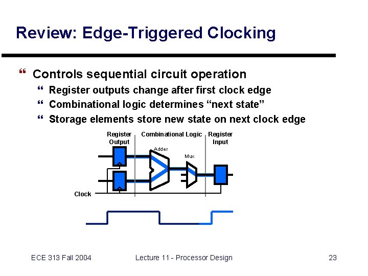 Review: Edge-Triggered Clocking } Controls sequential circuit operation } Register outputs change after first