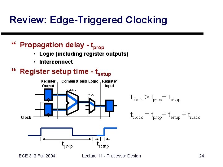 Review: Edge-Triggered Clocking } Propagation delay - tprop • Logic (including register outputs) •