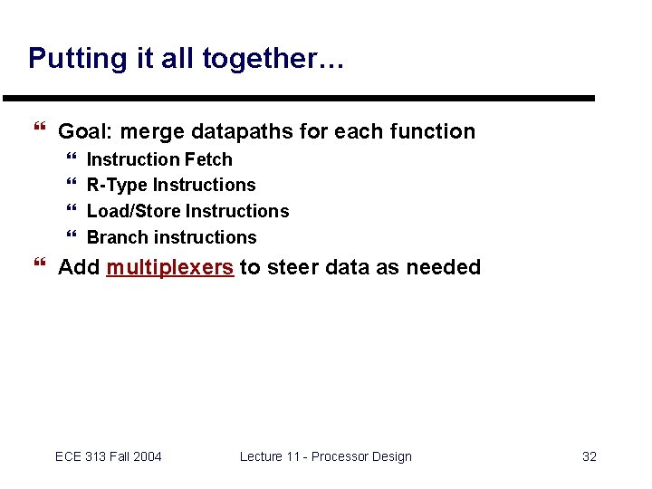 Putting it all together… } Goal: merge datapaths for each function } } Instruction