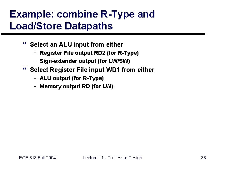 Example: combine R-Type and Load/Store Datapaths } Select an ALU input from either •
