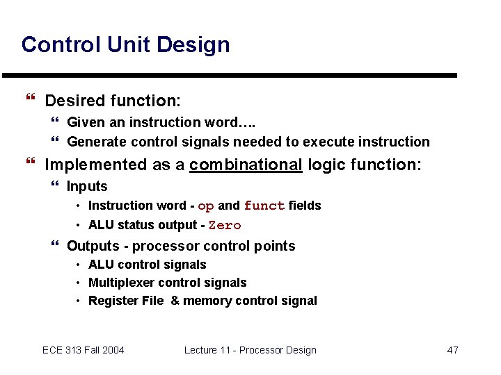 Control Unit Design } Desired function: } Given an instruction word…. } Generate control