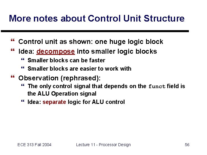 More notes about Control Unit Structure } Control unit as shown: one huge logic