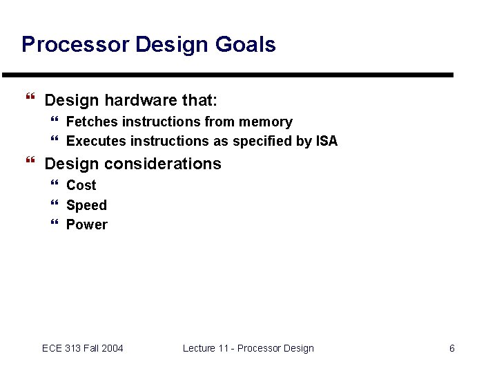 Processor Design Goals } Design hardware that: } Fetches instructions from memory } Executes