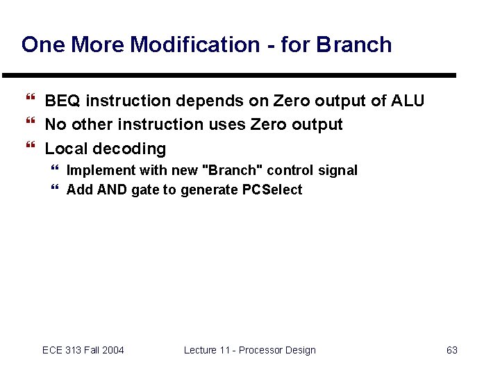 One More Modification - for Branch } BEQ instruction depends on Zero output of