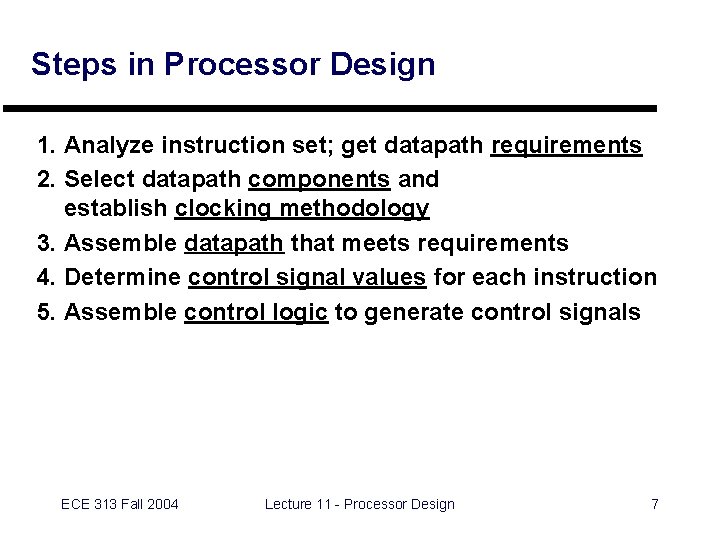 Steps in Processor Design 1. Analyze instruction set; get datapath requirements 2. Select datapath