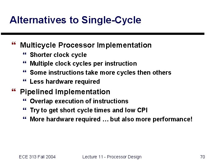 Alternatives to Single-Cycle } Multicycle Processor Implementation } } Shorter clock cycle Multiple clock