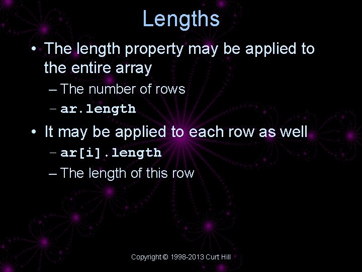 Lengths • The length property may be applied to the entire array – The