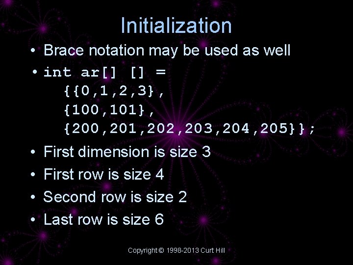 Initialization • Brace notation may be used as well • int ar[] [] =