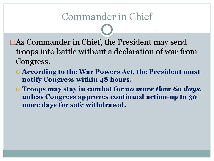 Commander in Chief �As Commander in Chief, the President may send troops into battle