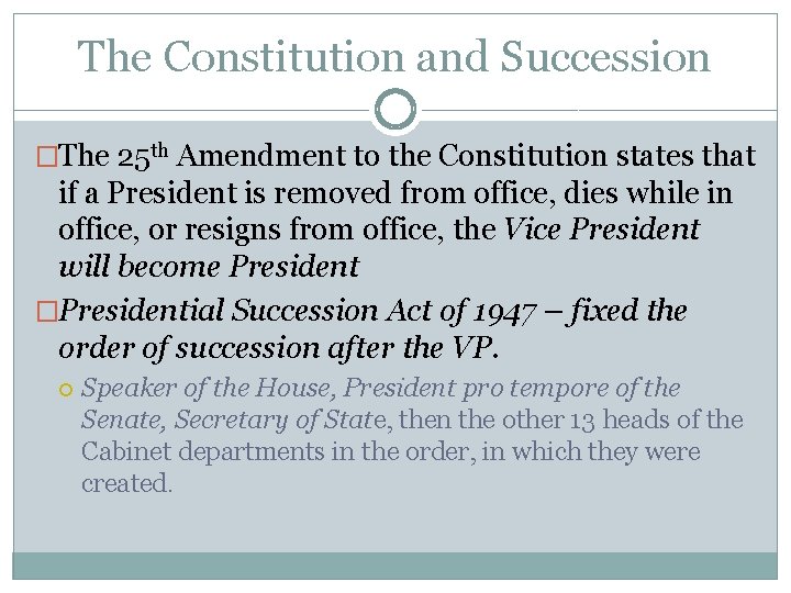 The Constitution and Succession �The 25 th Amendment to the Constitution states that if