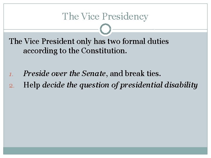 The Vice Presidency The Vice President only has two formal duties according to the
