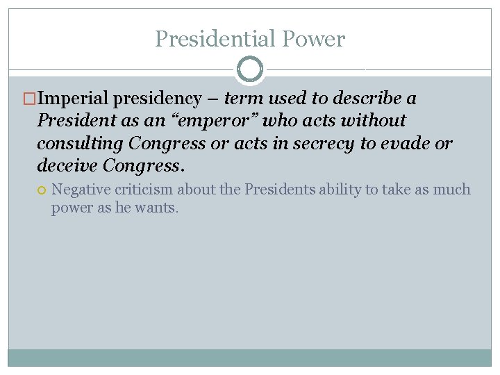 Presidential Power �Imperial presidency – term used to describe a President as an “emperor”
