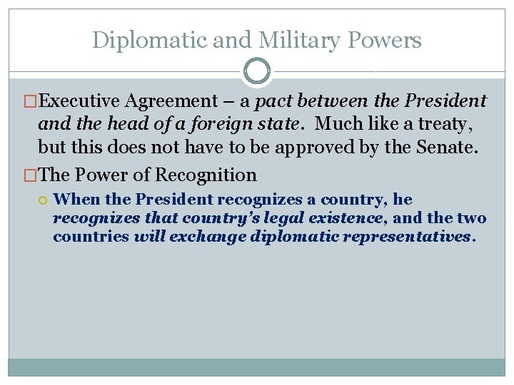 Diplomatic and Military Powers �Executive Agreement – a pact between the President and the
