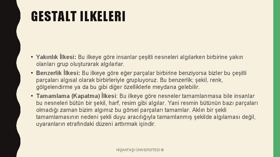 GESTALT ILKELERI • Yakınlık İlkesi: Bu ilkeye göre insanlar çeşitli nesneleri algılarken birbirine yakın