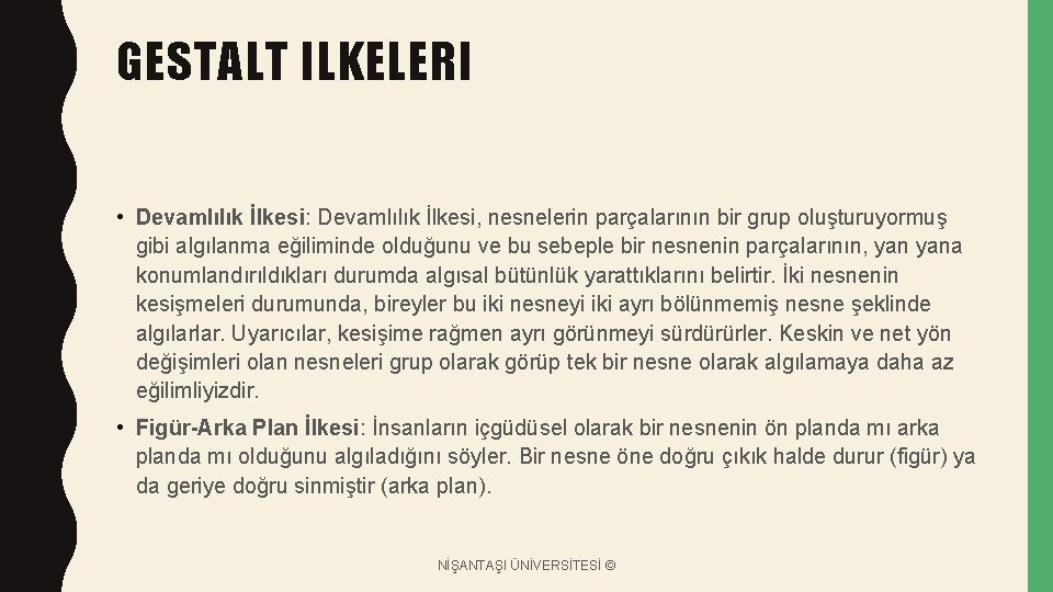 GESTALT ILKELERI • Devamlılık İlkesi: Devamlılık İlkesi, nesnelerin parçalarının bir grup oluşturuyormuş gibi algılanma