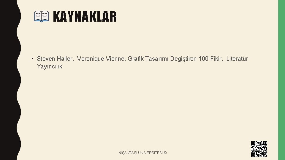 KAYNAKLAR • Steven Haller, Veronique Vienne, Grafik Tasarımı Değiştiren 100 Fikir, Literatür Yayıncılık NİŞANTAŞI