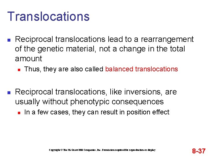 Translocations n Reciprocal translocations lead to a rearrangement of the genetic material, not a