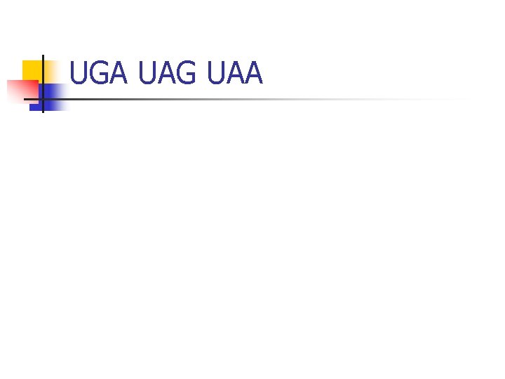 UGA UAG UAA 