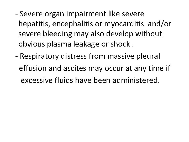 - Severe organ impairment like severe hepatitis, encephalitis or myocarditis and/or severe bleeding may