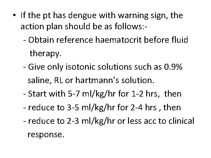  • If the pt has dengue with warning sign, the action plan should